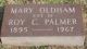 Oldham<br>  Roydon C. and Mary Ann Oldham Palmer<br>  1889-1960.........1895-1967